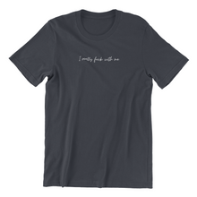 Load image into Gallery viewer, I Really F*** with Me Tshirt
